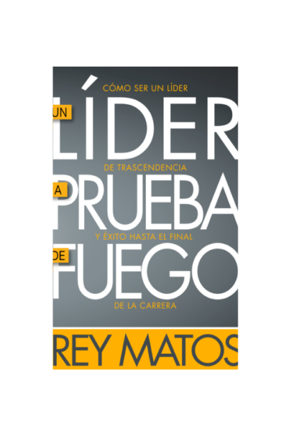 UN LIDER A PRUEBA DE FUEGO - REY MATOS